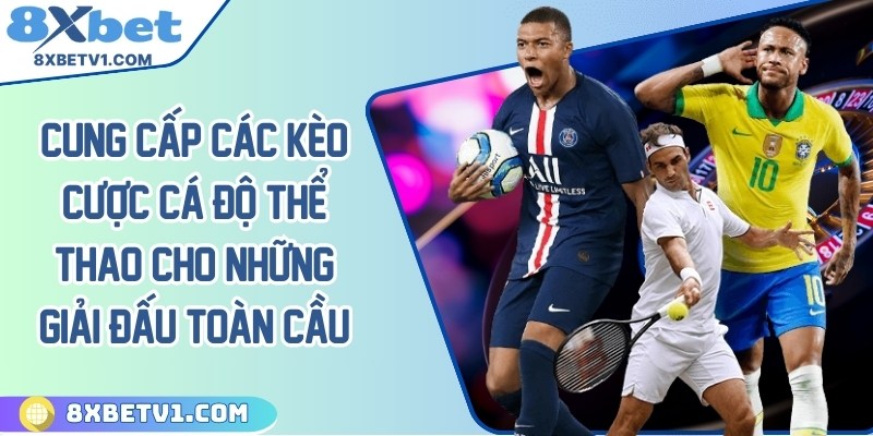 Cung cấp các kèo cược cá độ thể thao cho những giải đấu toàn cầu